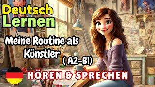 Meine Routine als Künstler A2-B1 | Deutsch Lernen | Hören & Sprechen | Geschichte & Wortschatz