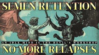 Semen Retention | An Idle Mind Is The Devil's Workshop