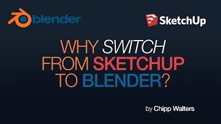 Why switch from SketchUp to Blender