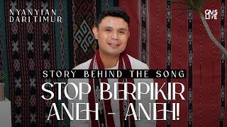 Story Behind The Song -  STOP Berpikir Aneh-Aneh! (Official GMS Live)