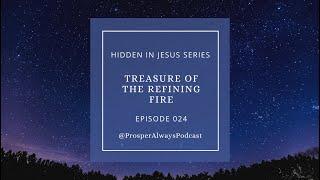 Prosper Always - Episode 24 - Treasure of the Refining Fire