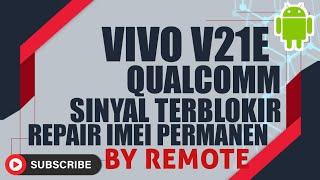 VIVO V21E QUALCOMM REPAIR IMEI PERMANEN || SOLUSI IMEI TERBLOKIR