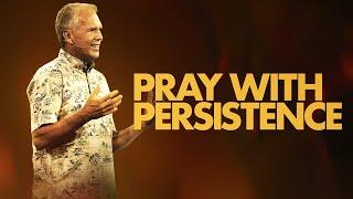 Pray with Persistence - Kenton Beshore | Mariners Church