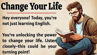 Change Your Life || English Listening Practice || Graded Reader || Improve Your English