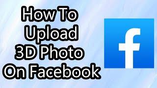 How To Upload 3D Photo On Facebook in 2024