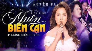 Liên khúc MUỘN - BIỂN CẠN || Giọng Ca Bolero PHƯƠNG DIỄM HUYỀN Đẳng Cấp Rung Động Triệu Con Tim