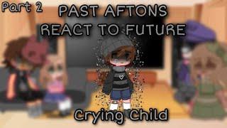 Past Aftons React To Future || 2/4 Crying Child || FNAF GLMM || My AU ||