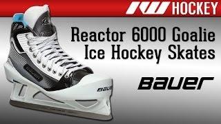 Bauer Reactor 6000 Goalie Ice Hockey Skates Review