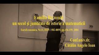 Catalin Angelo Ioan   Familia Bernoulli – un secol si jumatate de istorie a matematicii