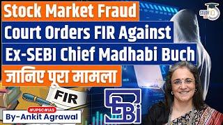 FIR against ex-SEBI chief Madhabi Puri Buch over Stock Market Fraud | Explained by Ankit Agrawal