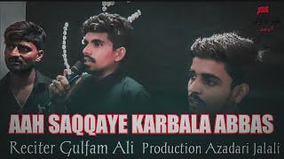 AAH SAQQAYE KARBALA ABBAS | GULFAM ALI JALALVI  | 1444 2022 | AZADARI JALALI |