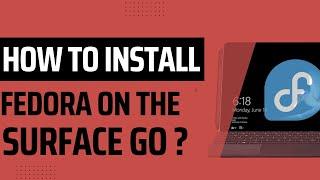 Installing Fedora 38 on the Surface Go