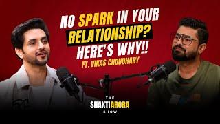 Why Your Relationship Has No Spark (and how to fix it) Ft. Vikas Choudhary @TheShaktiAroraShow