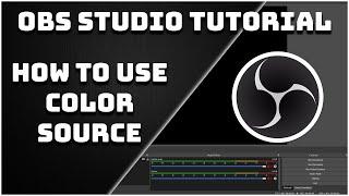 How To Use The Color Source - OBS Studio Tutorial