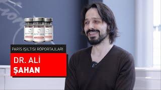 PARİS IŞILTISI RÖPORTAJLARI | DR. ALİ ŞAHAN