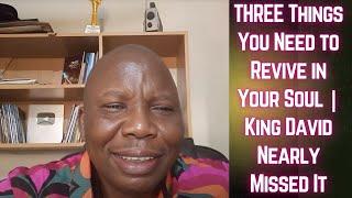 THREE Things You Need to Revive in Your Soul | King David Nearly Missed It