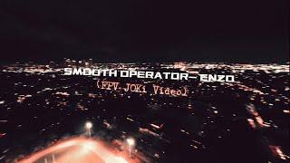 Smooth Operator- ENZO (FPV JOKi Video)