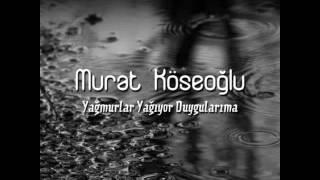 Murat Köseoğlu - Yağmurlar Yağıyor Duygularıma