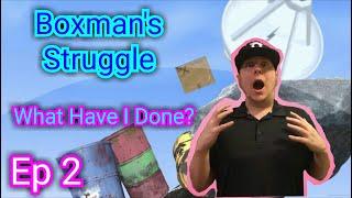 Boxman's Struggle | Ep 2 | What have I Done?