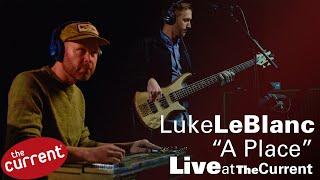 Luke LeBlanc – A Place (live at The Current for Radio Heartland)