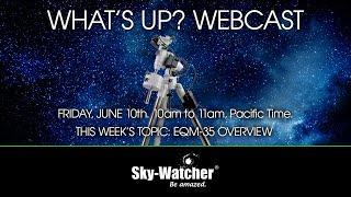 Sky-Watcher What's Up? Webcast: EQM-35 Overview