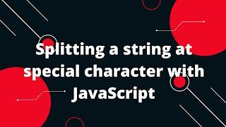 Splitting a string at special character with JavaScript