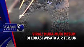 VIRAL! MUDA MUDI MESUM DI LOKASI WISATA AIR TERJUN | KABAR JEMBER