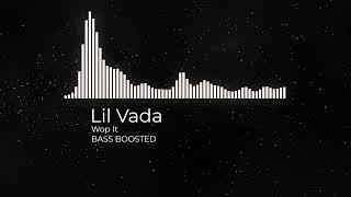 Lil Vada - Wop It / BASS BOOSTED