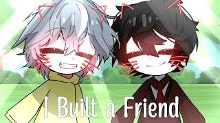 I Built A Friend  GLMV / GCMV  Gacha Life Songs / Music Video