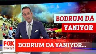 Bodrum da yanıyor... 31 Temmuz 2021 FOX Ana Haber Hafta Sonu