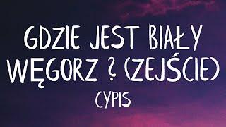 Cypis - Gdzie jest biały węgorz? (Lyrics) (Best Version) | Tylko Jedno W Głowie Mam