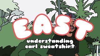 EAST: Understanding Earl Sweatshirt