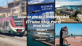 HOW TO GET FROM ROME AIRPORT (FCO) TO CIVITAVECCHIA CRUISE PORT