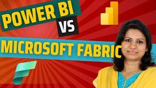 Power BI vs. Microsoft Fabric: Key Differences, Use Cases & Which One to Choose?"  | Complete Guide