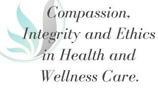 Compassion, Integrity, and Ethics in Health and Wellness Care 