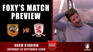 FOXY'S MATCH PREVIEW - Hull v Middlesbrough on BoroFanTV