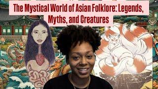 The Mystical World of Asian Folklore: Legends, Myths, and Creatures 