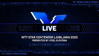 LIVE! | T2 | Day 2 | WTT Star Contender Ljubljana 2025 Presented by I Feel Slovenia | Session 2