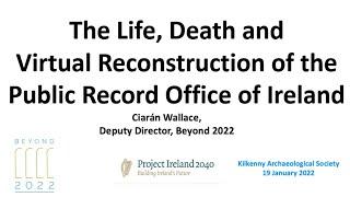 Ciarán Wallace: The Life Death and Virtual Reconstruction of the Public Record Office of Ireland