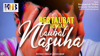 Bergegaslah Taubat Sebelum Terlambat #5: Bertaubat Dengan Taubat Nasuha - Khalid Basalamah