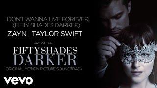 ZAYN, Taylor Swift - I Don’t Wanna Live Forever (Fifty Shades Darker)