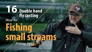 How to • Double hand fly casting • Fishing small streams • fishing tips