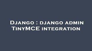 Django : django admin TinyMCE integration