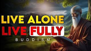 Live Alone, Live Fully | The Power of Being Alone | Buddhist Wisdom | Buddhism