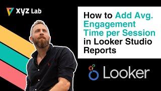 How to Add Avg. Engagement Time per Session in Looker Studio Reports