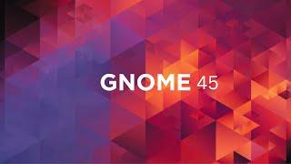 Introducing GNOME 45