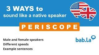 PERISCOPE pronunciation | Improve your language with bab.la