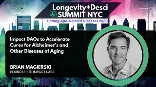 Impact DAOs Accelerate Cures for Alzheimer's and Other Diseases of Aging: Brian Magierski EARD 2023