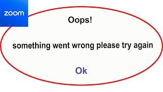 Fix Zoom App Oops Something Went Wrong Error | Fix Zoom  went wrong error |PSA 24