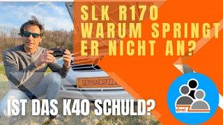 SLK R170 - Warum springt er nicht an? Ist das K40 schuld?